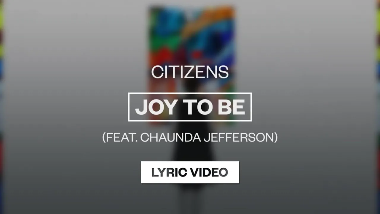 Joy To Be Lyrics -  Citizens
