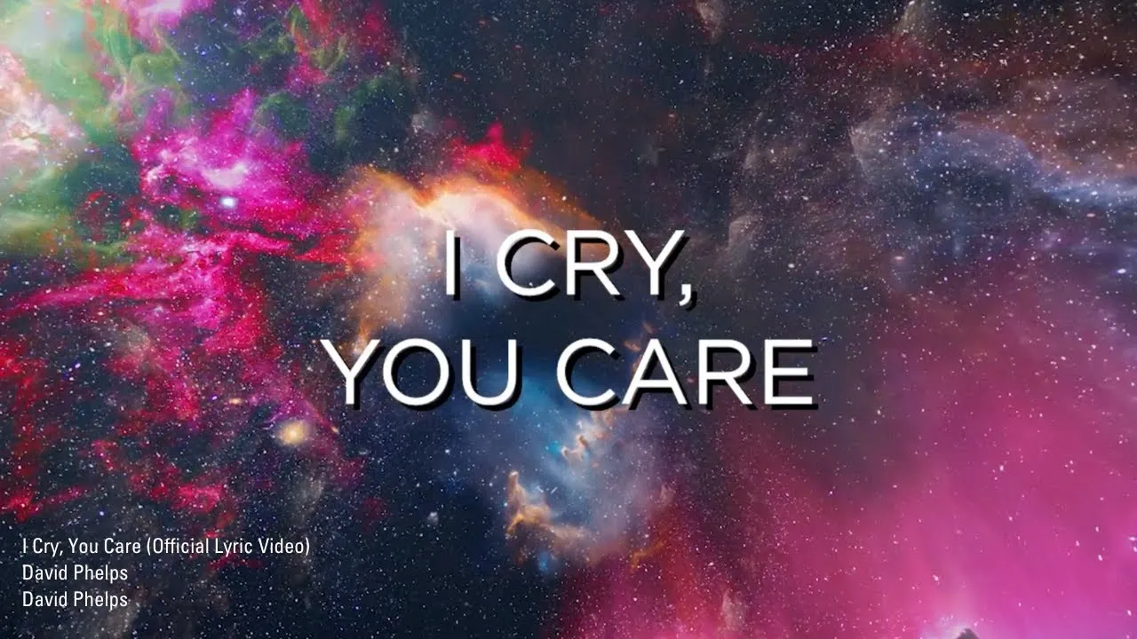 I Cry, You Care Lyrics -  David Phelps