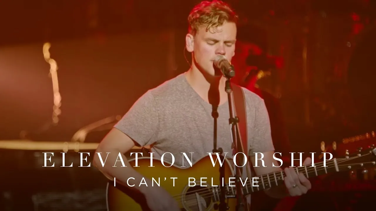 I Can't Believe Lyrics -  Elevation Worship