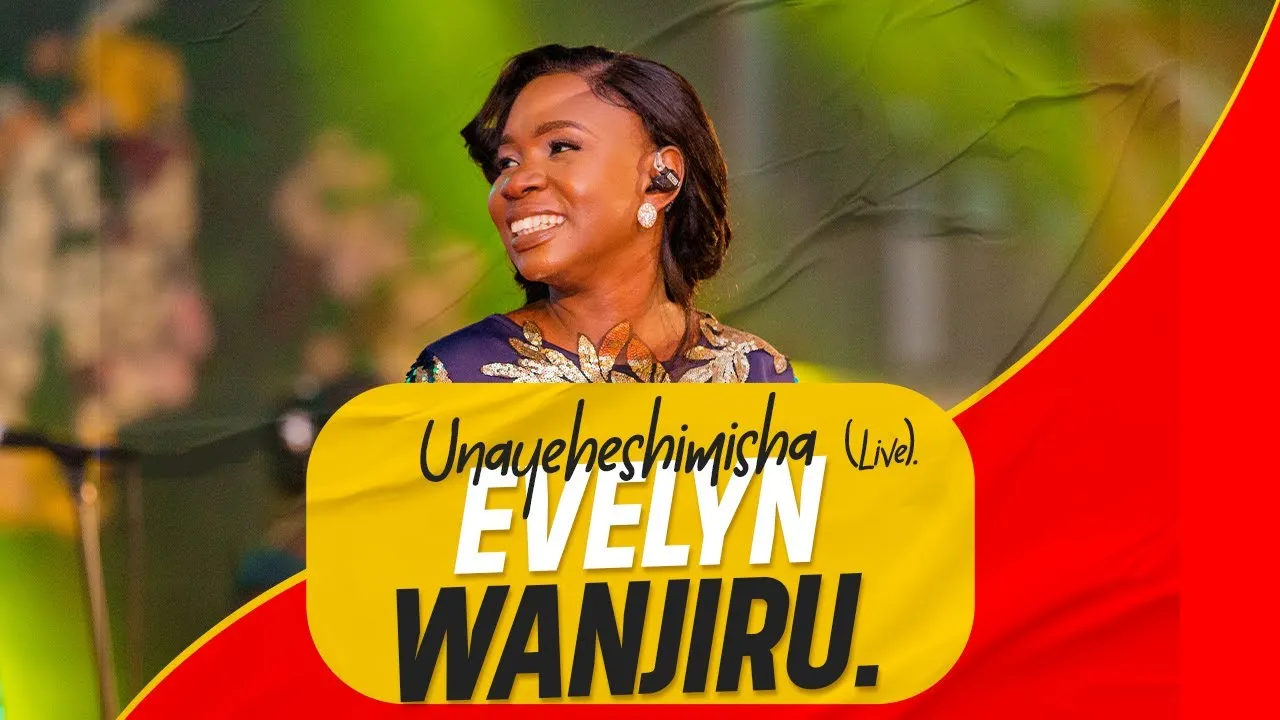 Unayeheshimisha Lyrics -  Evelyn Wanjiru