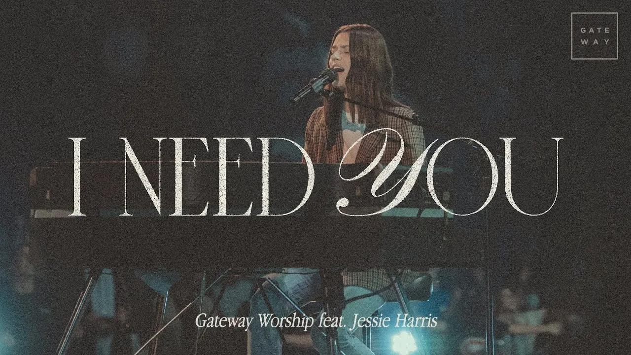 I Need You Lyrics -  Gateway Worship