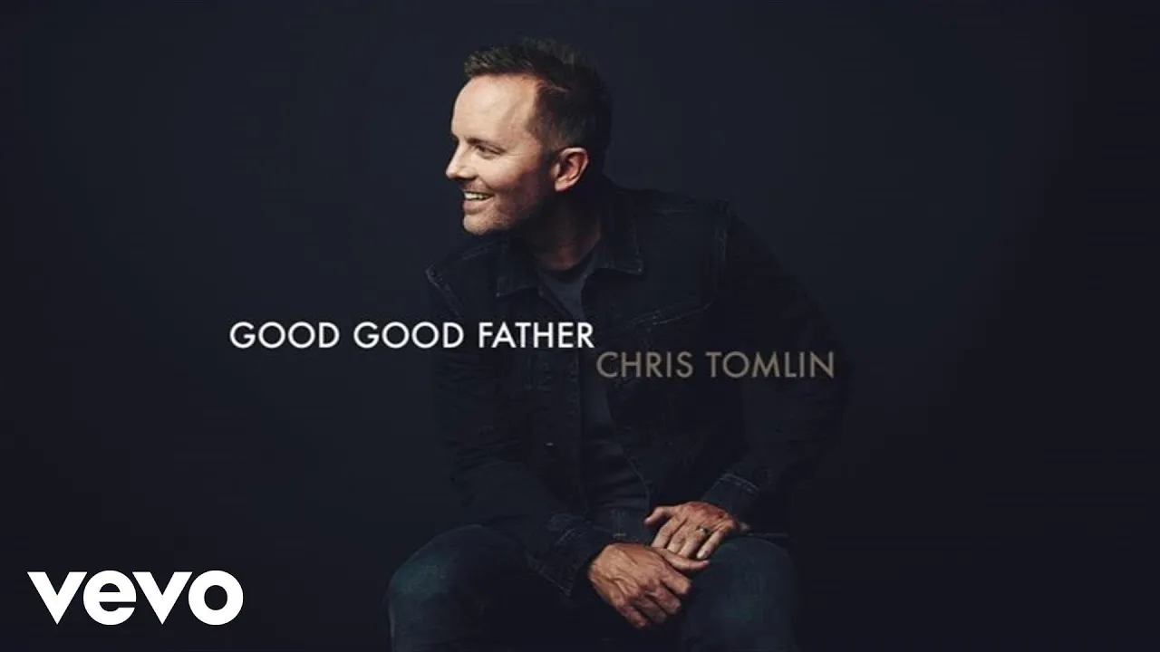 Good Good Father Lyrics -  Chris Tomlin