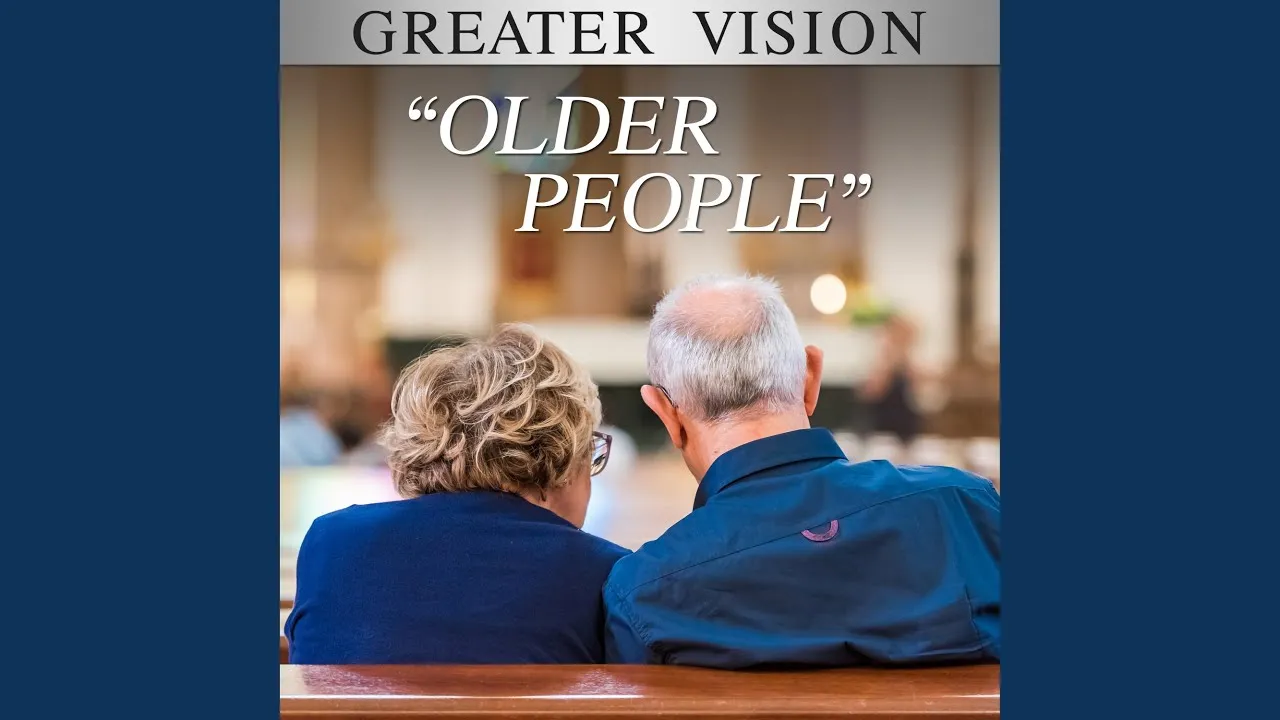 Older People Lyrics -  Greater Vision