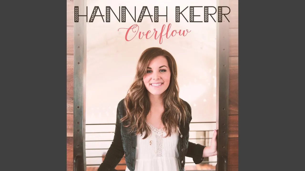 Overflow Lyrics -  Hannah Kerr