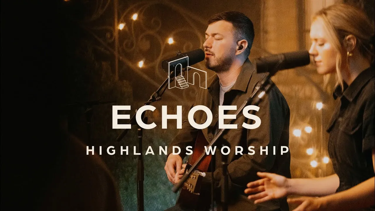 Echoes Lyrics -  Highlands Worship