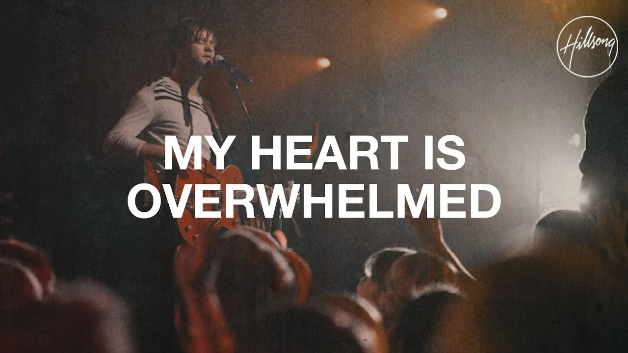 My Heart Is Overwhelmed Lyrics -  Hillsong Worship