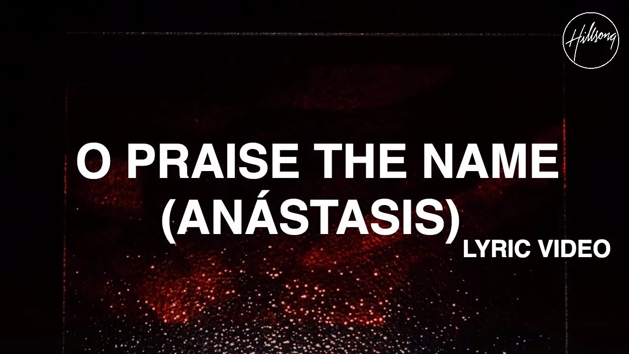 O Praise The Name (Anástasis) Lyrics -  Hillsong Worship