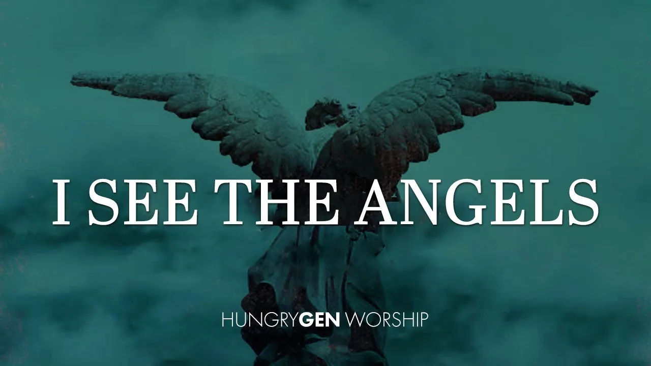 I See Angels Lyrics -  HungryGen Worship