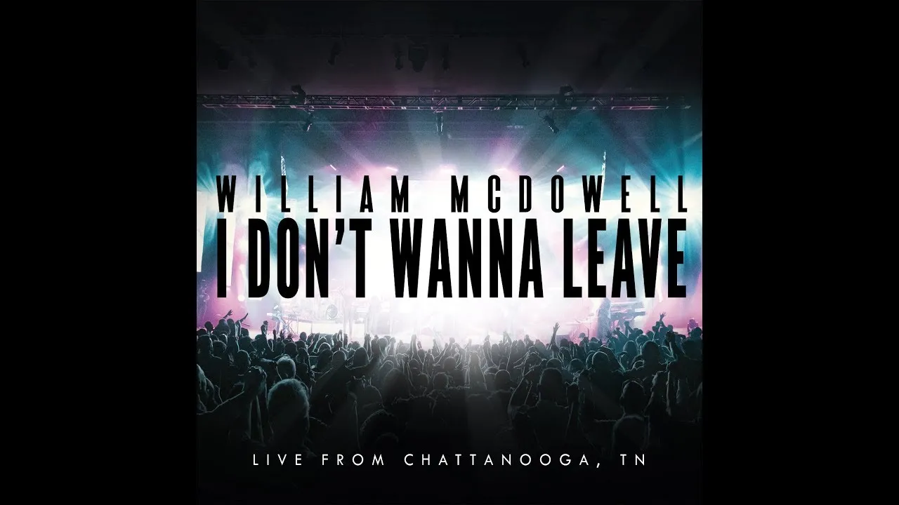 I Don't Wanna Leave Lyrics -  William McDowell