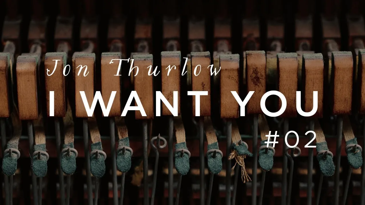 I Want You Lyrics -  Jon Thurlow