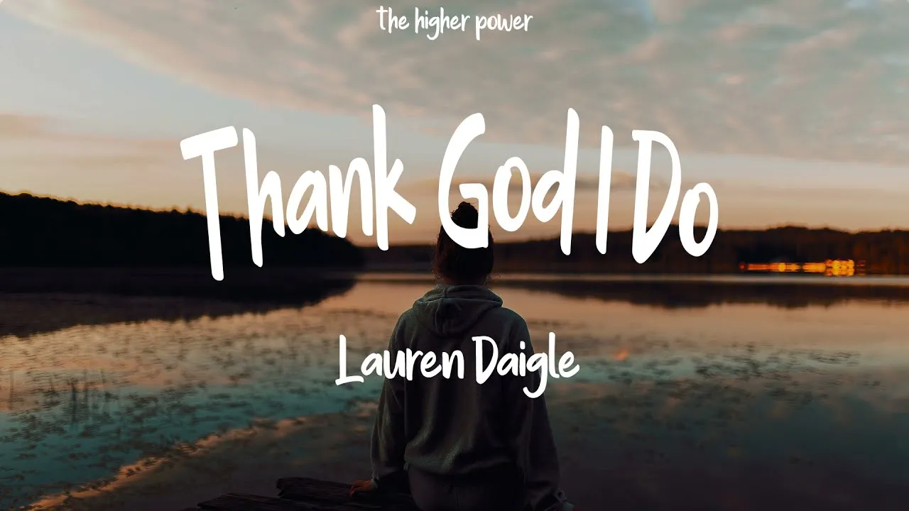 Thank God I Do Lyrics -  Lauren Daigle