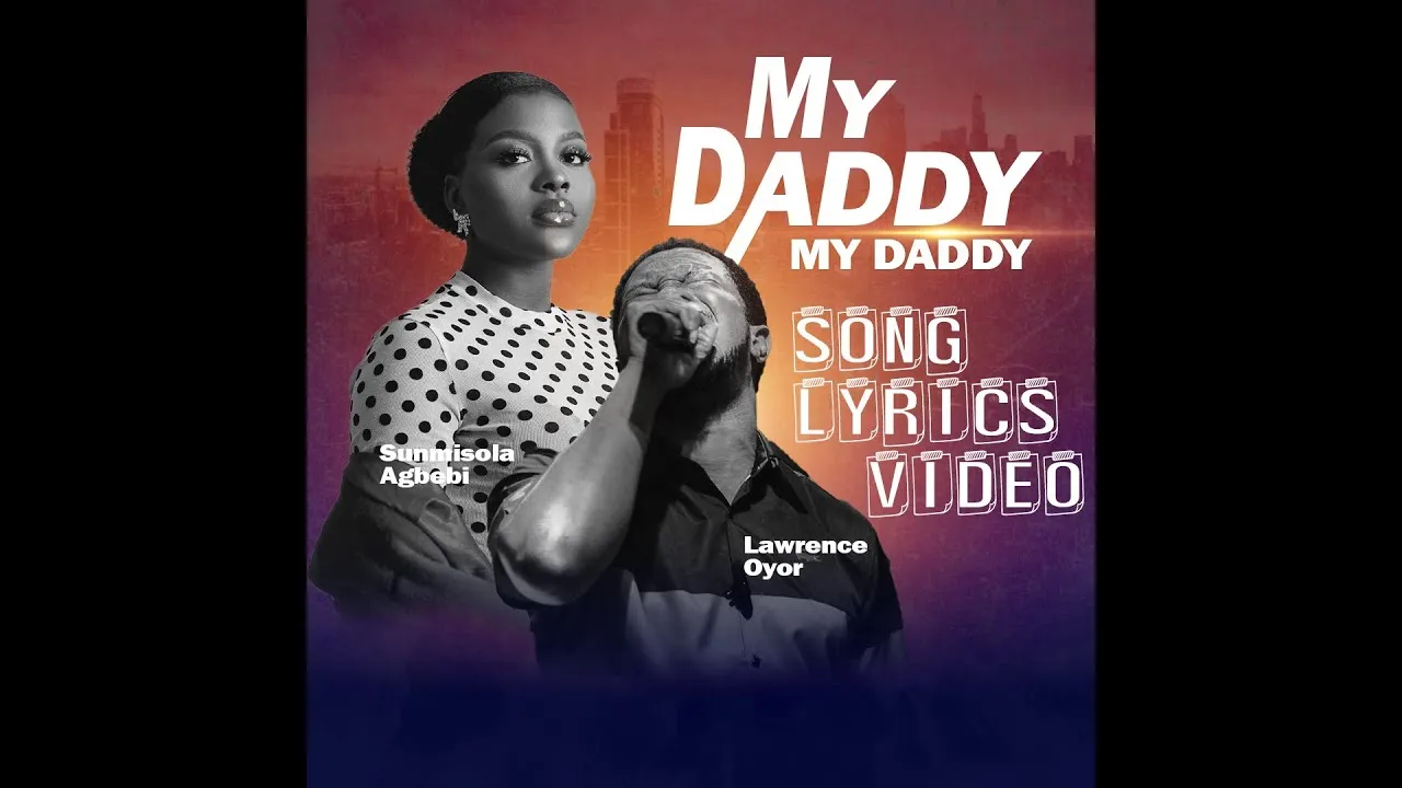 My Daddy My Daddy Lyrics -  Lawrence Oyor