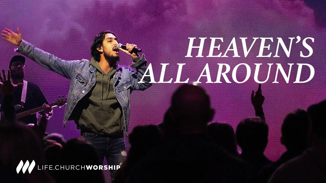 Heaven's All Around Lyrics -  Life.Church Worship