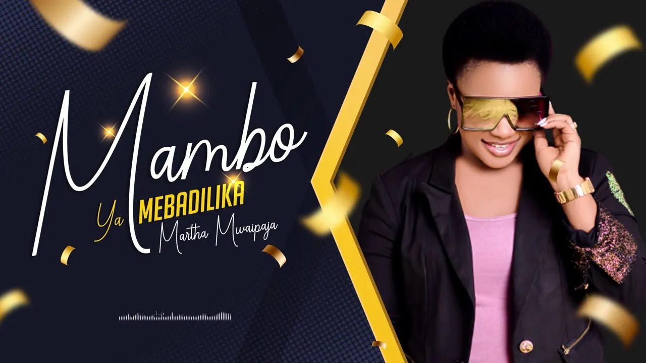 Mambo Yamebadilika Lyrics -  Martha Mwaipaja