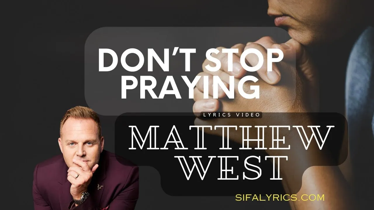 Don't Stop Praying Lyrics -  Matthew West
