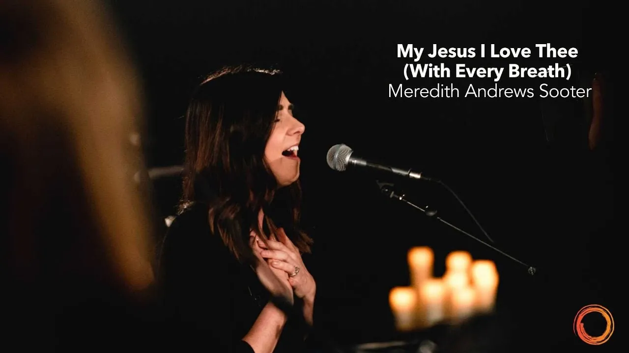My Jesus I Love Thee (With Every Breathe) Lyrics -  Meredith Andrews