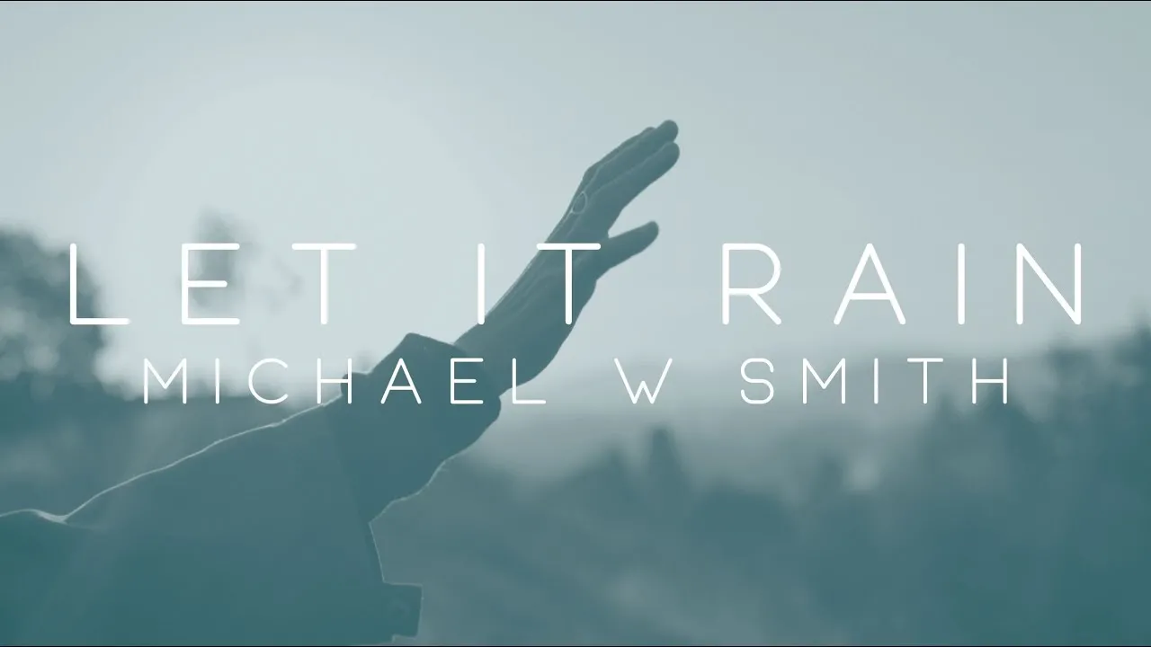 Let It Rain - Open the Flood Gates of Heaven Lyrics -  Michael W. Smith