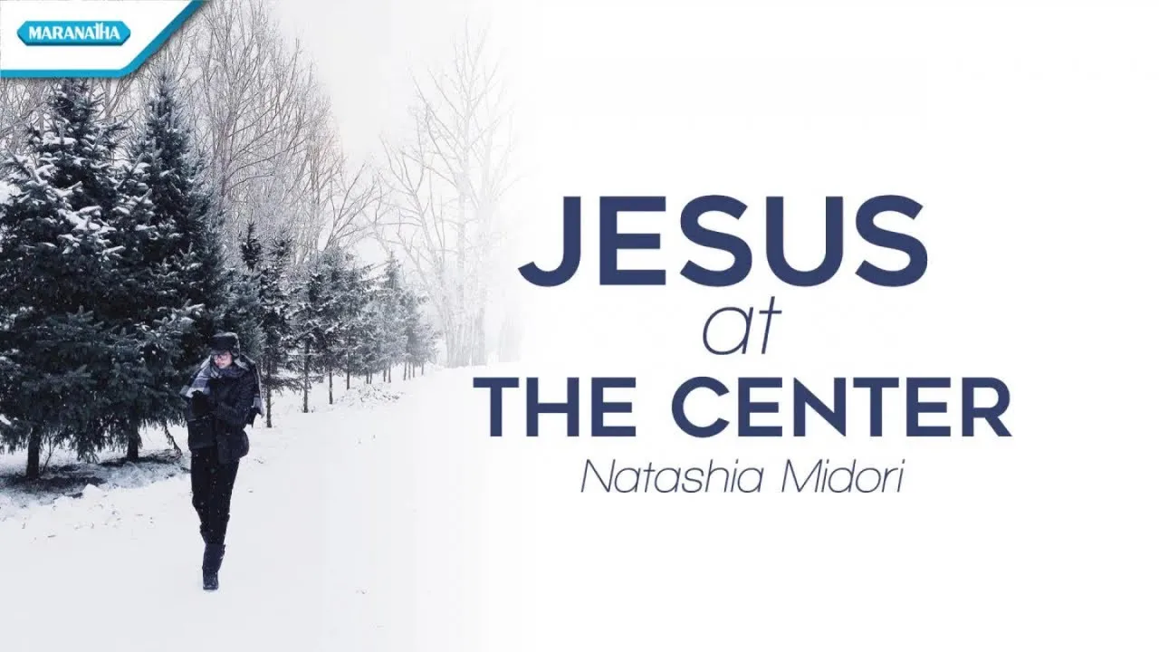 Jesus At The Center Lyrics -  Natashia Midori