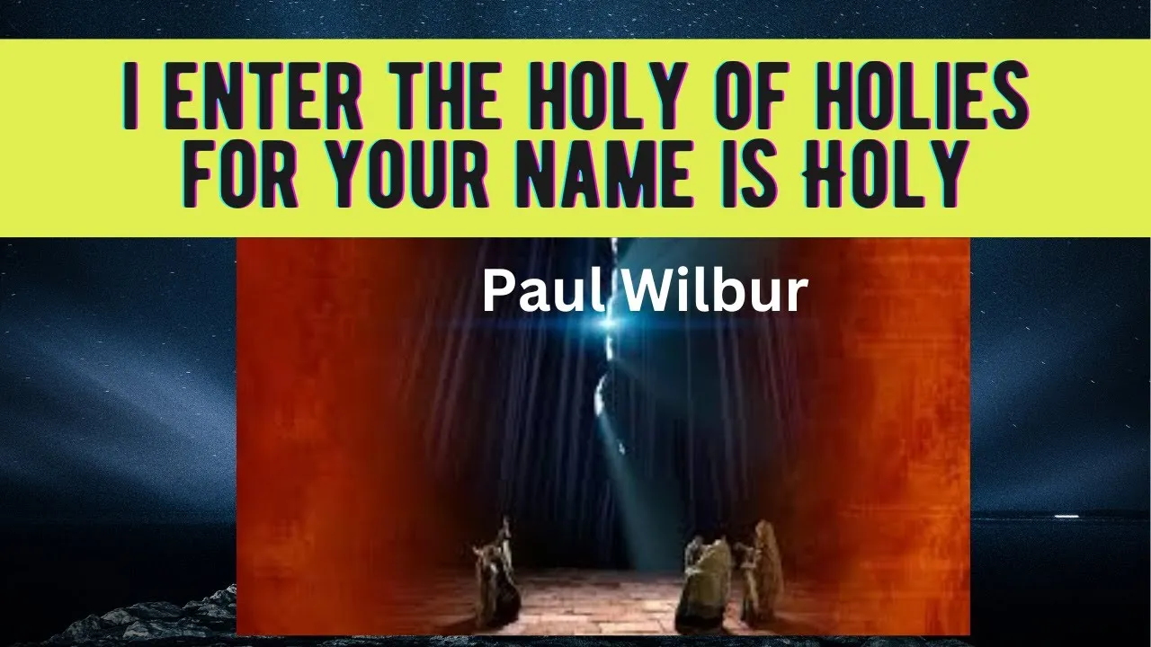 I Enter The Holy of Holies - For Your Name is Holy  Lyrics -  Paul Wilbur