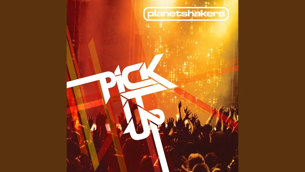 Pick It Up Lyrics -  Planetshakers
