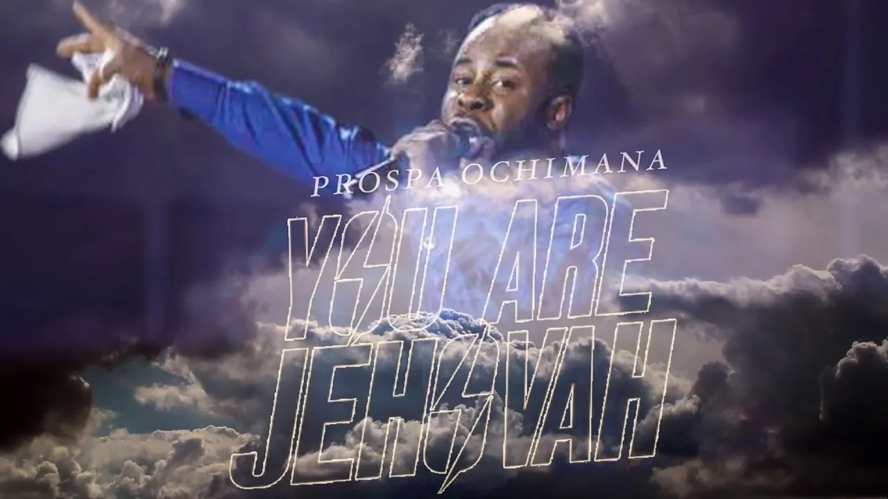 You Are Jehovah Lyrics -  Prospa Ochimana