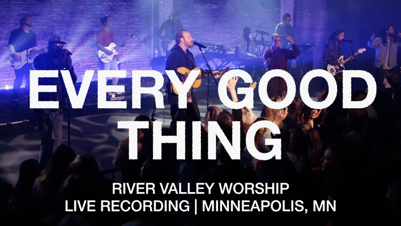 Every Good Thing Lyrics -  River Valley Worship