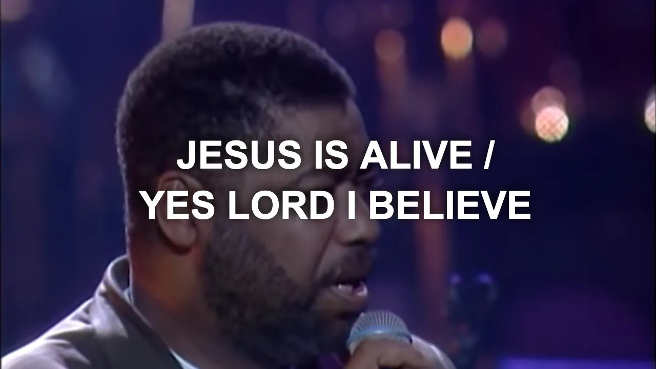 Jesus is Alive/Yes Lord, I Believe Lyrics -  Ron Kenoly