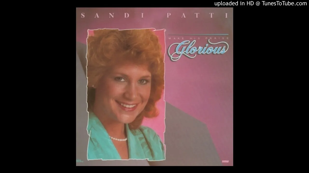 Make His Praise Glorious Lyrics -  Sandi Patty