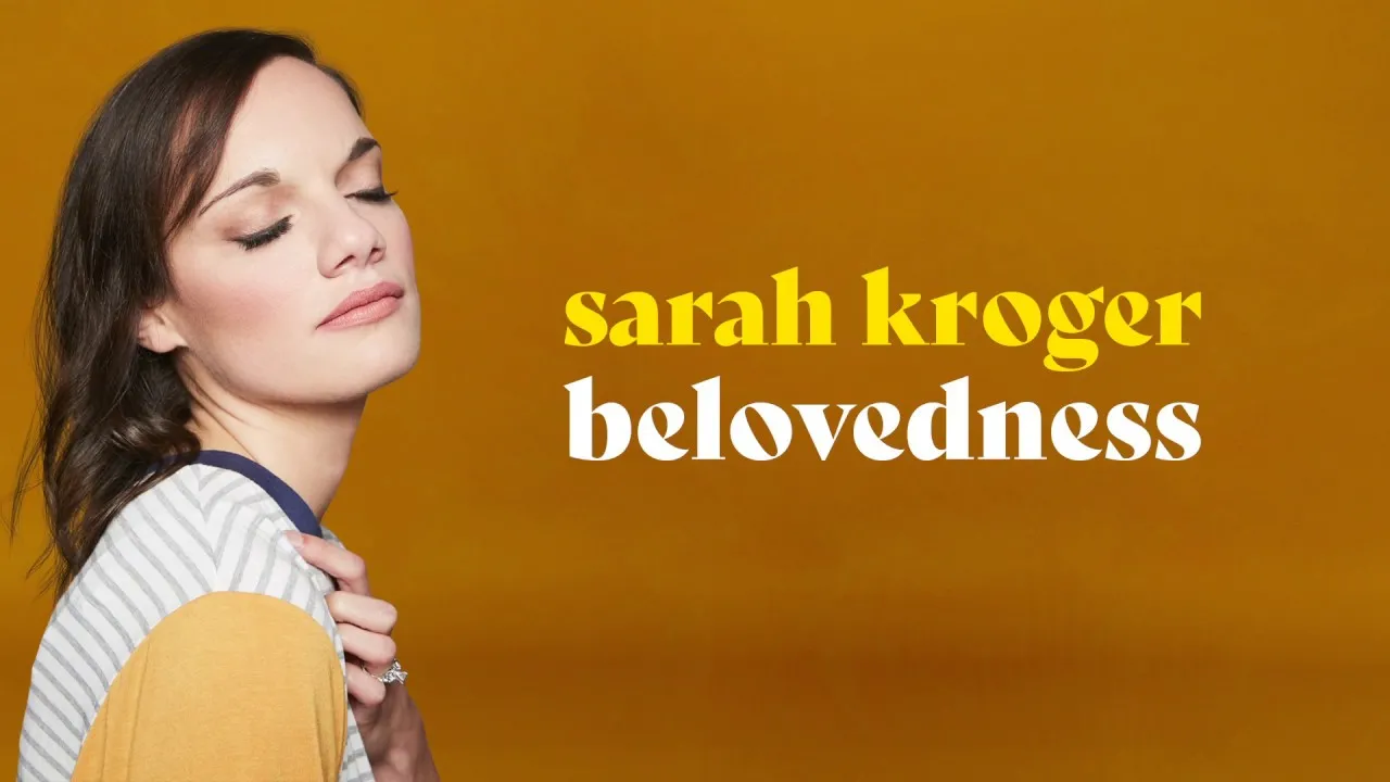 Belovedness  Lyrics -  Sarah Kroger