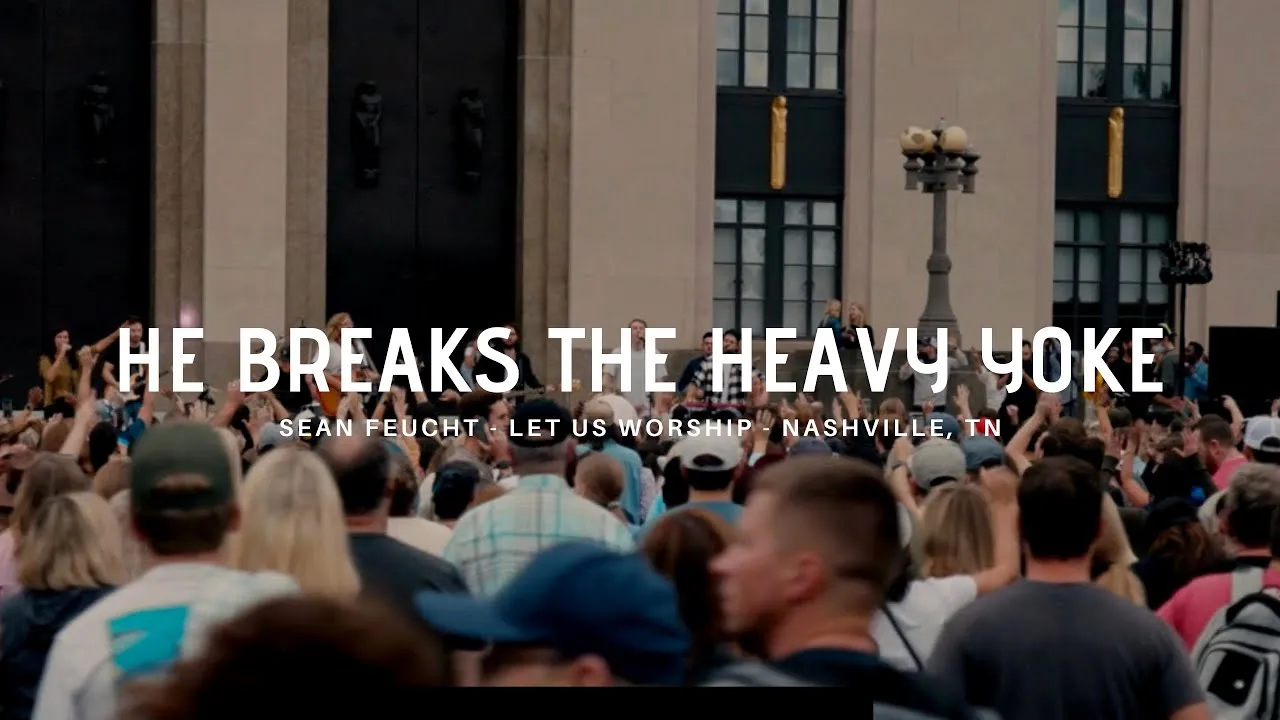 He Breaks Heavy Yoke Lyrics -  Sean Feucht