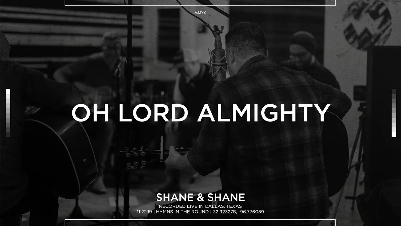 Oh Lord Almighty Lyrics -  Shane & Shane