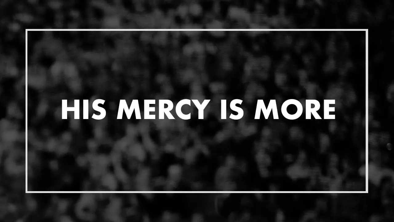 His Mercy is More Lyrics -  Sovereign Grace Music