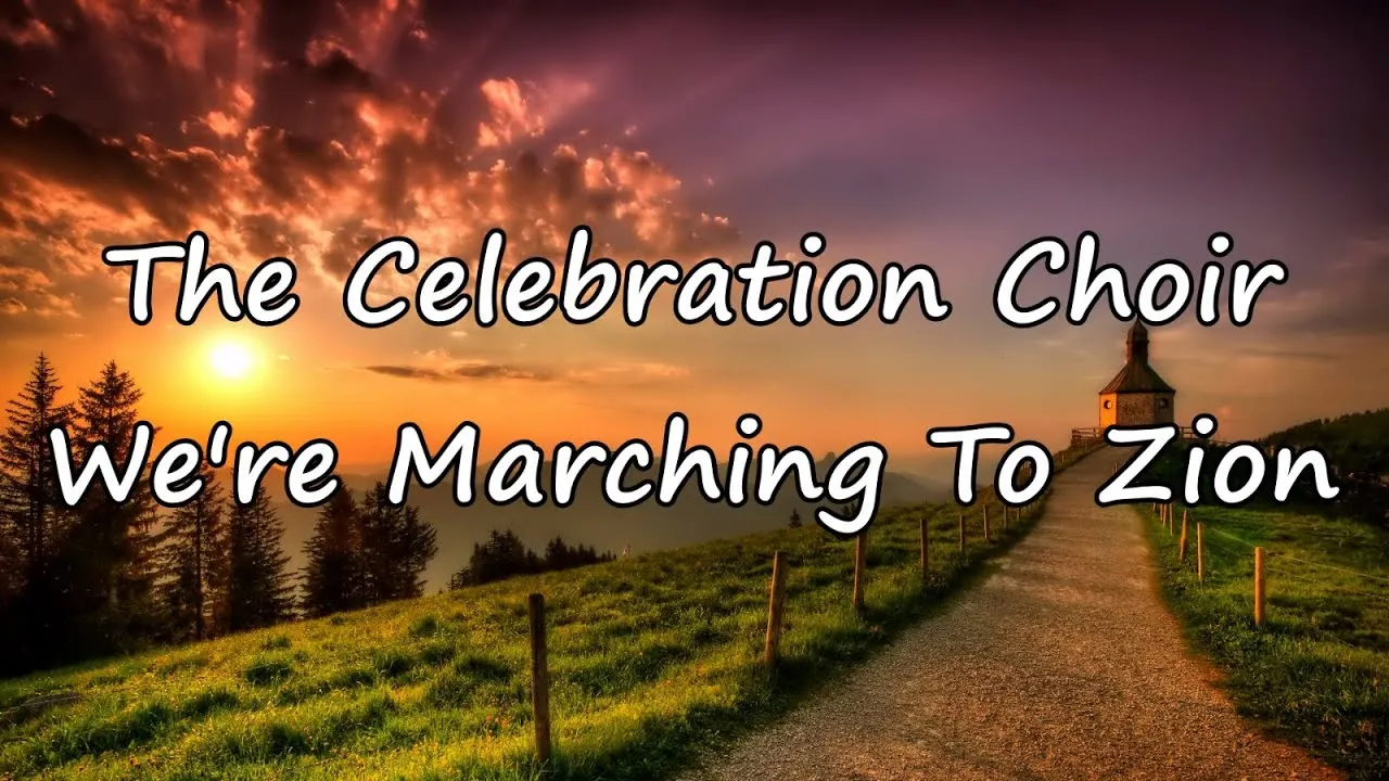 We're Marching To Zion Lyrics -  The Celebration Choir