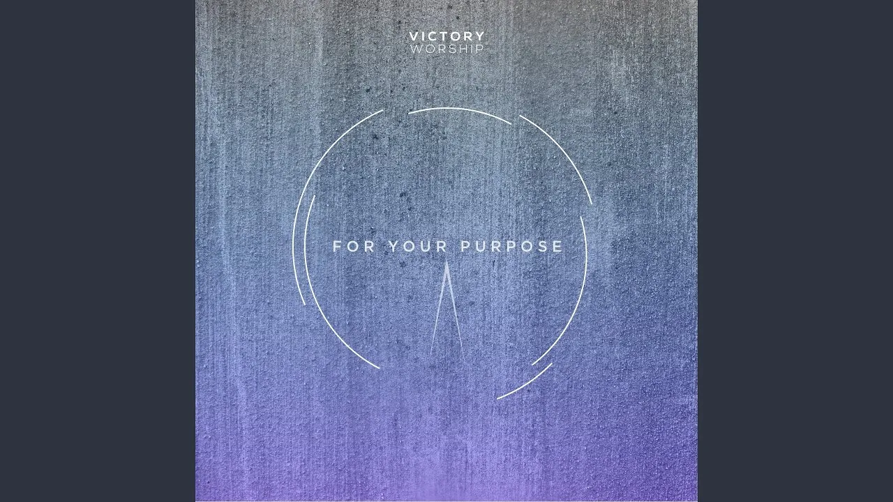 For Your Purpose Lyrics -  Victory Worship