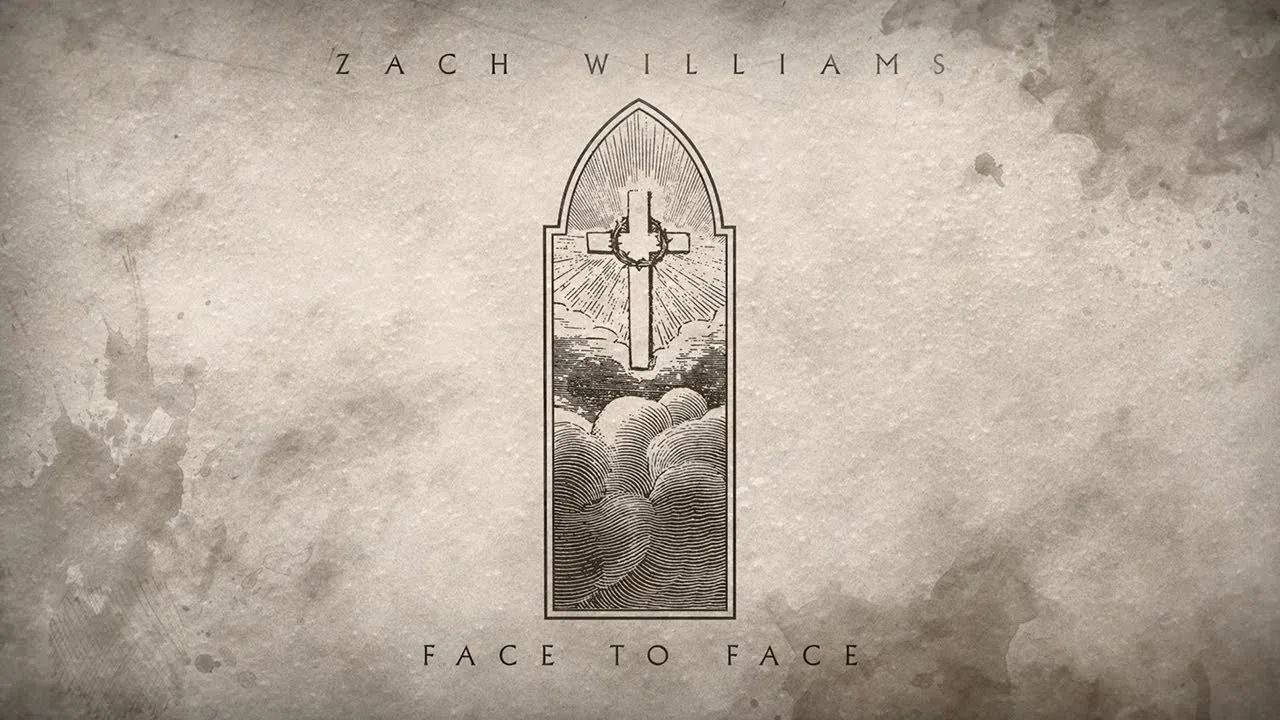 Face To Face - When We All See Jesus Lyrics -  Zach Williams