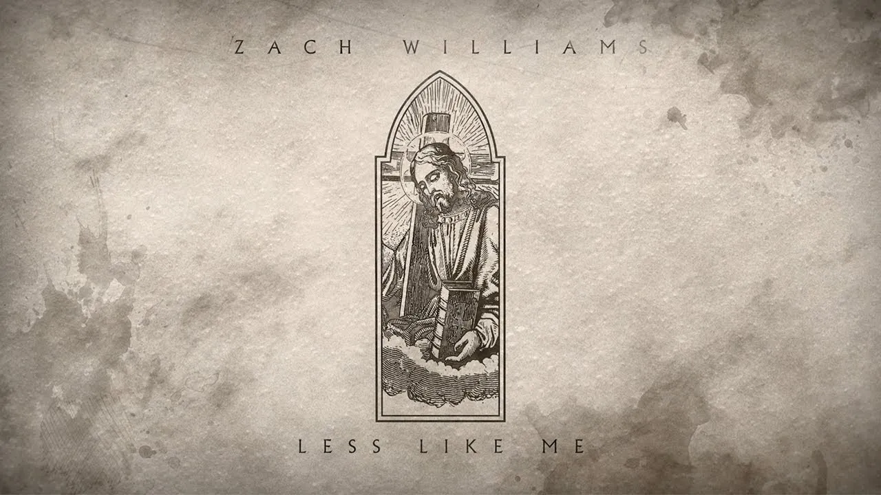 Less Like Me Lyrics -  Zach Williams