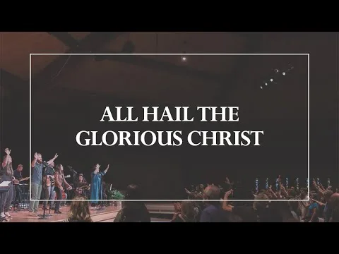 All Hail The Glorious Christ official video thumbnail