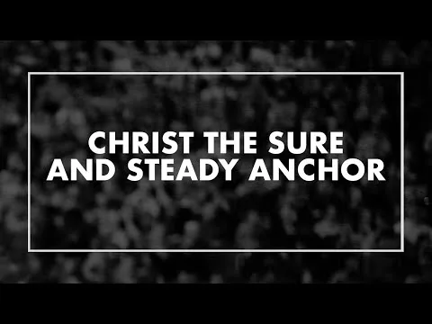 Christ the Sure and Steady Anchor official video thumbnail