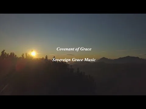 Covenant of Grace by Sovereign Grace Music video thumbnail