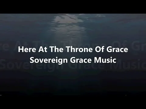 Here At The Throne by Sovereign Grace Music video thumbnail
