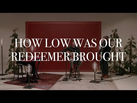 How Low Was Our Redeemer Brought official video thumbnail