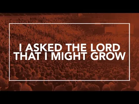 I Asked the Lord that I Might Grow official video thumbnail