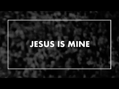 Jesus is Mine official video thumbnail
