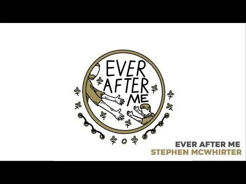 Ever After Me by Stephen McWhirter video thumbnail