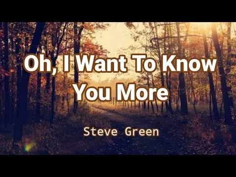 Oh, I Want To Know You More by Steve Green video thumbnail