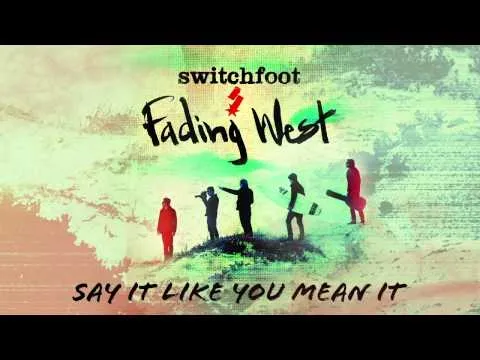Say It Like You Mean It by Switchfoot video thumbnail