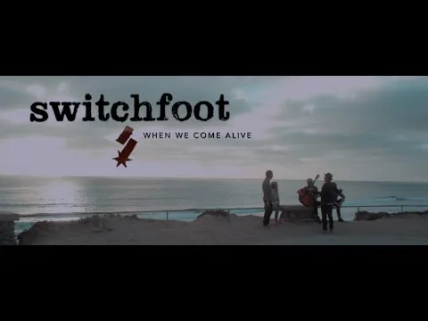 When We Come Alive by Switchfoot video thumbnail