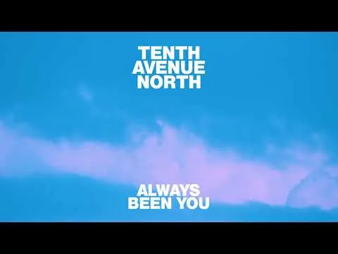 Always Been You by Tenth Avenue North video thumbnail