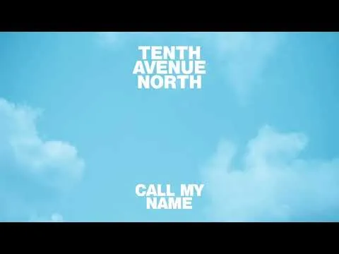 Call My Name by Tenth Avenue North video thumbnail