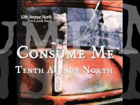 Consume Me by Tenth Avenue North video thumbnail